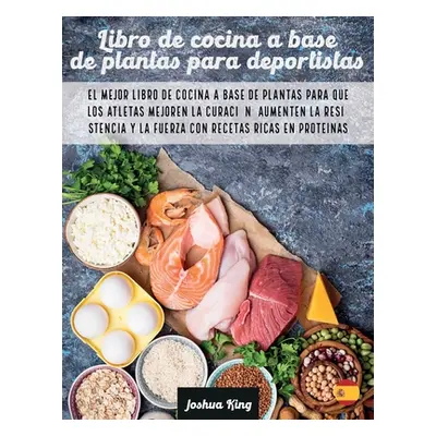 "Libro de cocina a base de plantas para deportistas: El mejor libro de cocina a base de plantas 