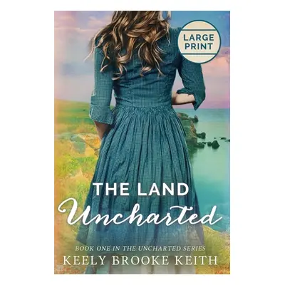 "The Land Uncharted: Large Print" - "" ("Keith Keely Brooke")