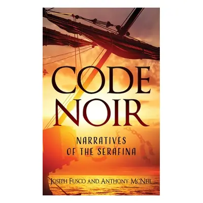 "Code Noir: Narratives of the Serafina" - "" ("Fusco Joseph")