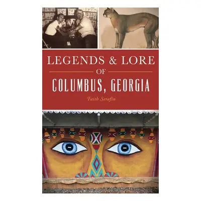 "Legends and Lore of Columbus, Georgia" - "" ("Serafin Faith")