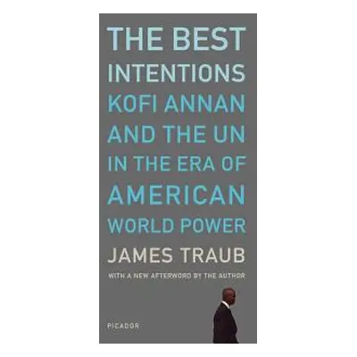 "The Best Intentions: Kofi Annan and the UN in the Era of American World Power" - "" ("Traub Jam