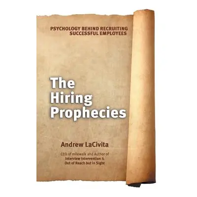 "The Hiring Prophecies: Psychology Behind Recruiting Successful Employees: A Milewalk Business B