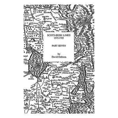 "Scots-Irish Links, 1575-1725. Part Seven" - "" ("Dobson David")