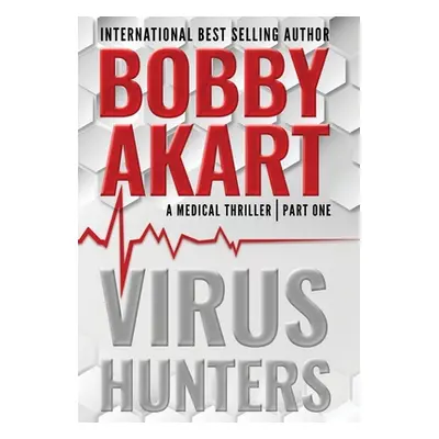 "Virus Hunters 1: A Medical Thriller" - "" ("Akart Bobby")