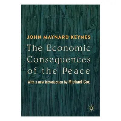 "The Economic Consequences of the Peace: With a New Introduction by Michael Cox" - "" ("Keynes J