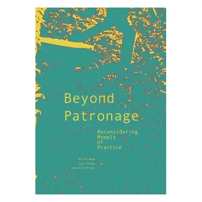 "Beyond Patronage: Reconsidering Models of Practice" - "" ("Hwang Joyce")