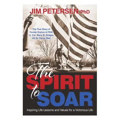 "The Spirit to Soar" - "" ("Petersen Phd Jim")