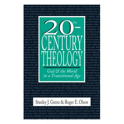 "20th-Century Theology: God and the World in a Transitional Age" - "" ("Grenz Stanley J.")