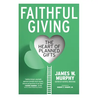 "Faithful Giving: The Heart of Planned Gifts" - "" ("Murphy James W.")