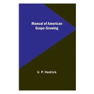 "Manual of American Grape-Growing" - "" ("P. Hedrick U.")