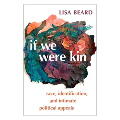 "If We Were Kin: Race, Identification, and Intimate Political Appeals" - "" ("Beard Lisa")