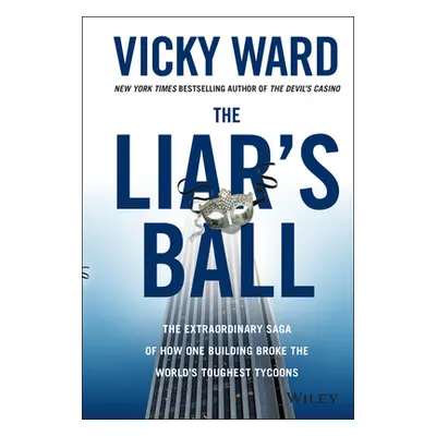 "The Liar's Ball: The Extraordinary Saga of How One Building Broke the World's Toughest Tycoons"