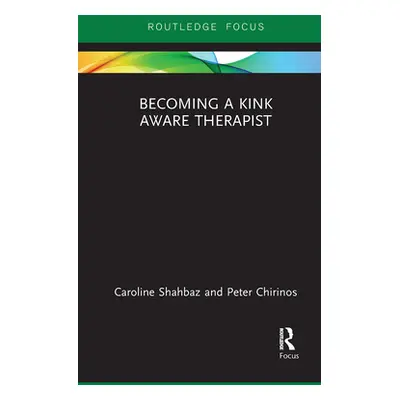 "Becoming a Kink Aware Therapist" - "" ("Shahbaz Caroline")