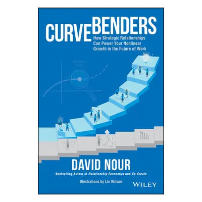 "Curve Benders: How Strategic Relationships Can Power Your Non-Linear Growth in the Future of Wo