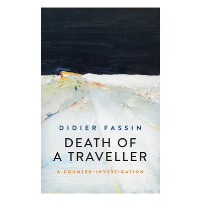 "Death of a Traveller: A Counter Investigation" - "" ("Fassin Didier")