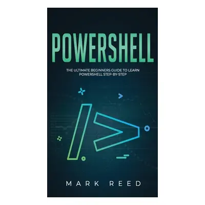 "PowerShell: The Ultimate Beginners Guide to Learn PowerShell Step-By-Step" - "" ("Reed Mark")