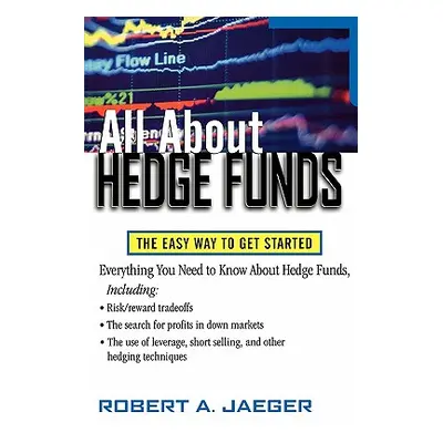 "All about Hedge Funds: The Easy Way to Get Started" - "" ("Jaeger Robert A.")