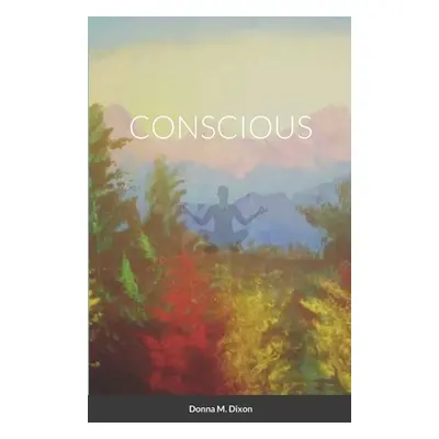 "Conscious" - "" ("Dixon Donna M.")