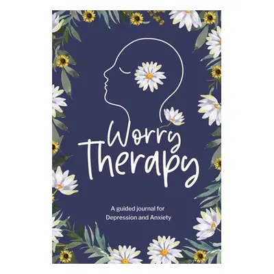 "Worry Therapy: A Guided Journal for Depression and Anxiety, Prompt Journal for Women, Mental He