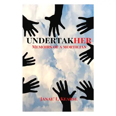 "Undertakher: Memoirs of a Mortician" - "" ("Kearse Janae' Licinia")