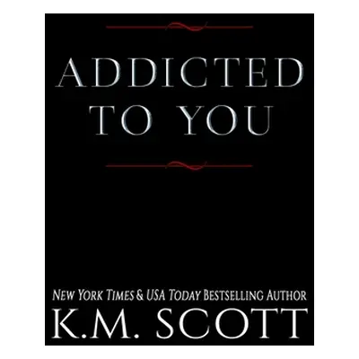 "Addicted To You Series" - "" ("Scott K. M.")