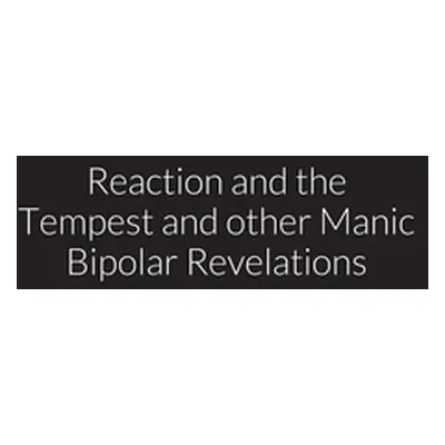 "reaction and the tempest, and other manic bipolar revelations" - "" ("Littlejohn Richard")