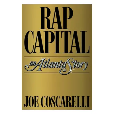 "Rap Capital: An Atlanta Story" - "" ("Coscarelli Joe")