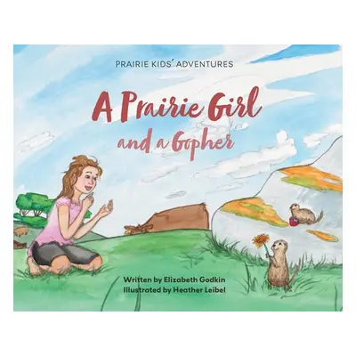 "A Prairie Girl and a Gopher: Prairie Kids' Adventures" - "" ("Godkin Elizabeth")