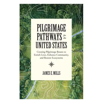 "Pilgrimage Pathways for the United States: Creating Pilgrimage Routes to Enrich Lives, Enhance 