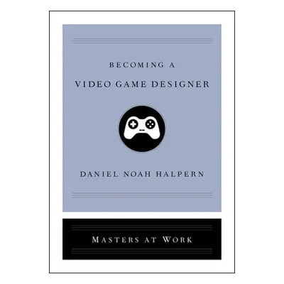 "Becoming a Video Game Designer" - "" ("Halpern Daniel Noah")