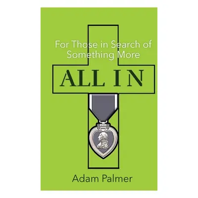 "All In: For Those in Search of Something More" - "" ("Palmer Adam")