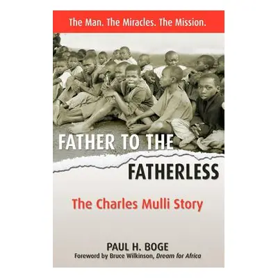 "Father to the Fatherless: The Charles Mulli Story" - "" ("Boge Paul H.")