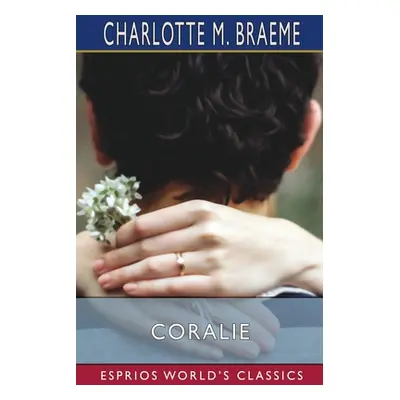 "Coralie (Esprios Classics)" - "" ("Braeme Charlotte M.")