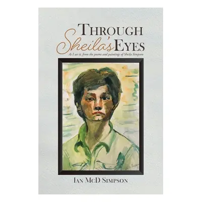 "Through Sheila's Eyes: As I See It, from the Poems and Paintings of Sheila Simpson" - "" ("Simp