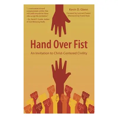 "Hand Over Fist: An Invitation to Christ-Centered Civility" - "" ("Glenn Kevin D.")