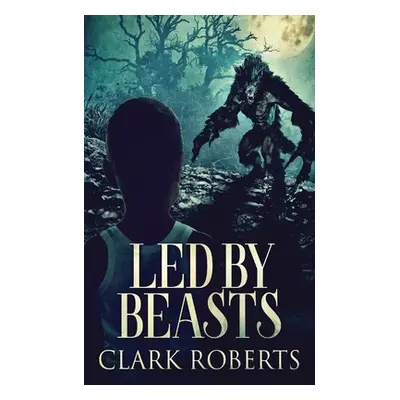 "Led By Beasts" - "" ("Roberts Clark")