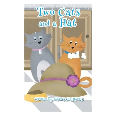 "Two Cats and a Hat: A Witty tale of love, caring and sharing of two amazing cats" - "" ("Harris