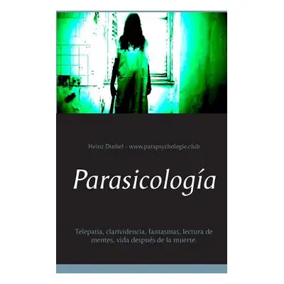 "Parasicologa: Telepata, clarividencia, fantasmas, lectura de mentes, vida despus de la muerte."