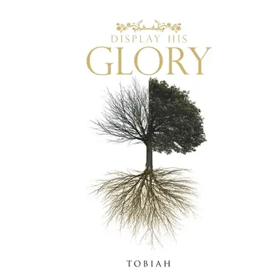 "Display His Glory" - "" ("Tobiah")