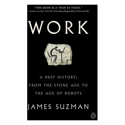 "Work: A Deep History, from the Stone Age to the Age of Robots" - "" ("Suzman James")