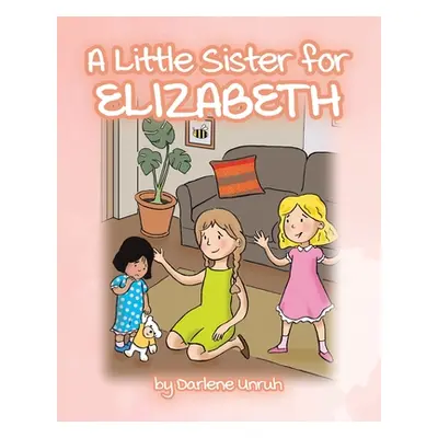 "A Little Sister for Elizabeth" - "" ("Unruh Darlene")