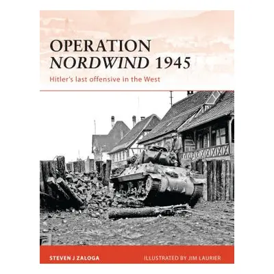 "Operation Nordwind 1945: Hitler's Last Offensive in the West" - "" ("Zaloga Steven J.")