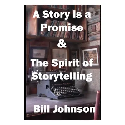 "A Story is a Promise & The Spirit of Storytelling" - "" ("Johnson Bill")