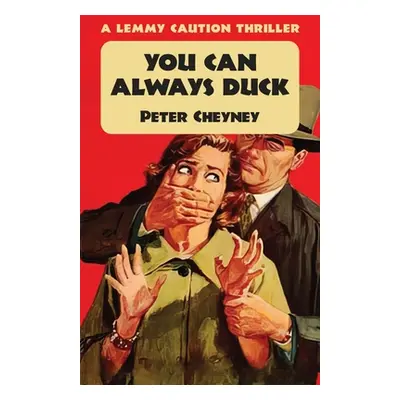 "You Can Always Duck: A Lemmy Caution Thriller" - "" ("Cheyney Peter")