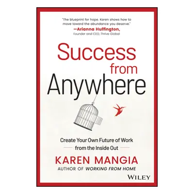 "Success from Anywhere: Create Your Own Future of Work from the Inside Out" - "" ("Mangia Karen"