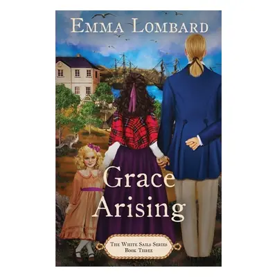 "Grace Arising (The White Sails Series Book 3)" - "" ("Lombard Emma")