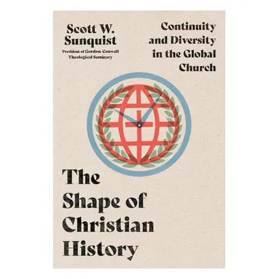 "The Shape of Christian History: Continuity and Diversity in the Global Church" - "" ("Sunquist 