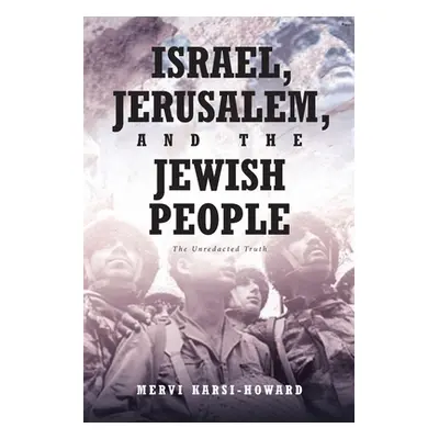 "Israel, Jerusalem, and The Jewish People: The Unredacted Truth" - "" ("Karsi-Howard Mervi")