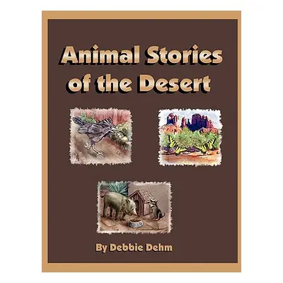 "Animal Stories of the Desert" - "" ("Dehm Debbie")