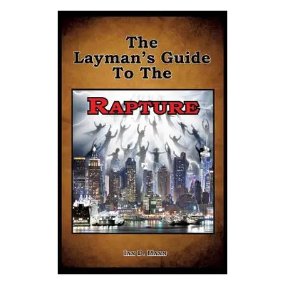 "The Layman's Guide To The Rapture" - "" ("Mann Ian")